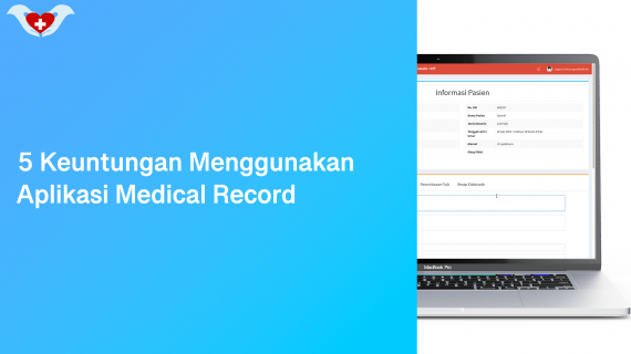 5 Keuntungan Menggunakan Aplikasi Medical Record